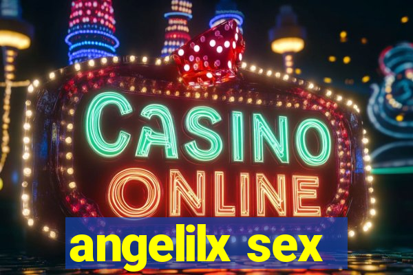 angelilx sex